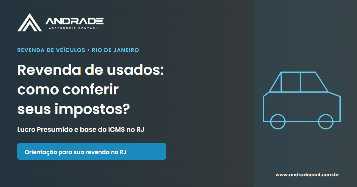 Revenda de usados: como conferir seus impostos? Lucro Presumido e base do ICMS no RJ